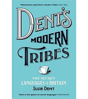 Dent's Modern Tribes - The Secret Languages of Britain by author Susie Dent